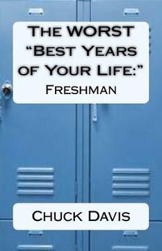 portada The WORST "Best Years of Your Life: " Freshman (en Inglés)