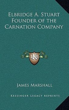 portada elbridge a. stuart founder of the carnation company (en Inglés)