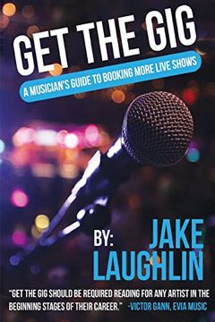 portada Get the Gig: A Musician's Guide to Booking More Live Shows (en Inglés)