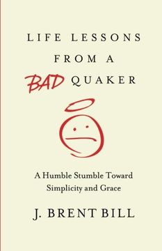 portada Life Lessons From a bad Quaker: A Humble Stumble Toward Simplicity and Grace (in English)