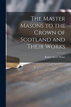 portada The Master Masons to the Crown of Scotland and Their Works