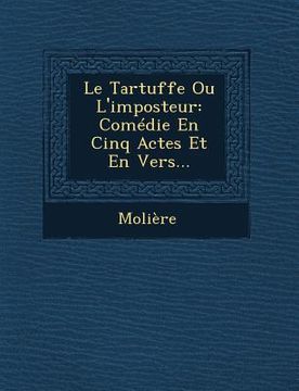 portada Le Tartuffe Ou L'Imposteur: Comedie En Cinq Actes Et En Vers... (en Francés)