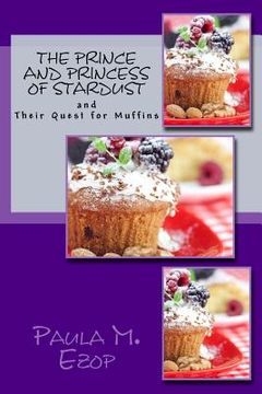 portada The Prince and Princess of Stardust: and Their Quest for Muffins (en Inglés)