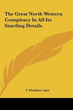 portada the great north western conspiracy in all its startling details (en Inglés)