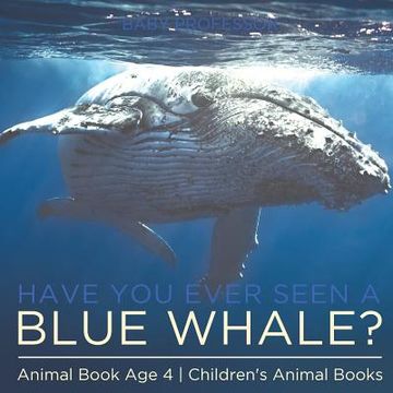 portada Have You Ever Seen A Blue Whale? Animal Book Age 4 Children's Animal Books (en Inglés)