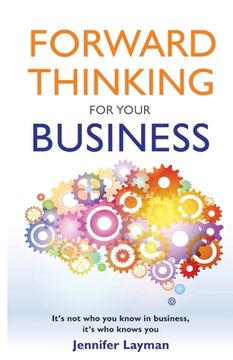 portada Forward Thinking For Your Business: It's not who you know in business, it's who knows you (en Inglés)