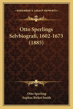 portada Otto Sperlings Selvbiografi, 1602-1673 (1885) (en Danés)