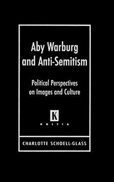 portada Aby Warburg and Anti-Semitism: Political Perspectives on Images and Culture (Kritik: German Literary Theory and Cultural Studies Series) (en Inglés)