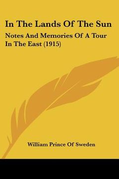 portada in the lands of the sun: notes and memories of a tour in the east (1915) (in English)