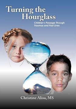 portada turning the hourglass: children's passage through traumas and past lives