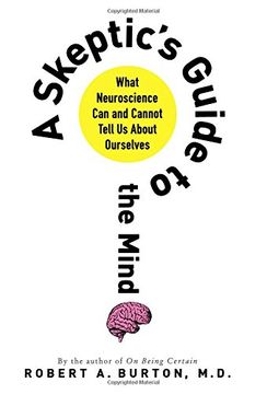 portada A Skeptic's Guide to the Mind: What Neuroscience Can and Cannot Tell Us about Ourselves (in English)