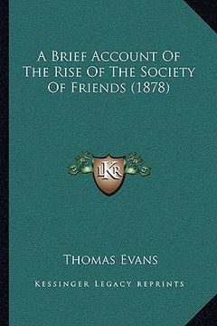 portada a brief account of the rise of the society of friends (1878) (en Inglés)