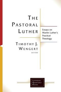 portada The Pastoral Luther: Essays on Martin Luther'S Practical Theology (Lutheran Quarterly Books) (en Inglés)