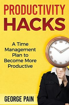 portada Productivity Hacks: A Time Management Plan to become more Productive (en Inglés)