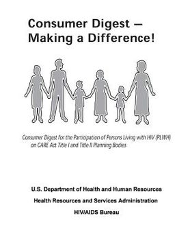 portada Consumer Digest - Making a Difference!: Consumer Digest for the Participation of Persons Living with HIV (PLWH) on CARE Act Title I and Title II Plann (en Inglés)