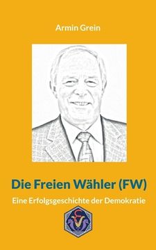 portada Die Freien Wähler (Fw): Eine Erfolgsgeschichte der Demokratie (en Alemán)