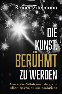 portada Die Kunst, Berühmt zu Werden: Genies der Selbstvermarktung von Albert Einstein bis kim Kardashian (in German)