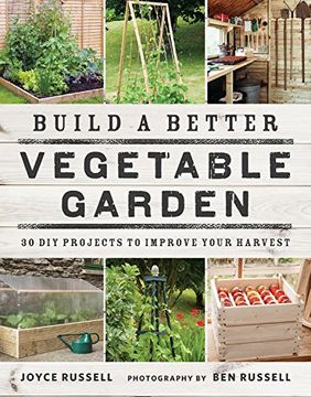 portada Build a Better Vegetable Garden: 30 DIY Projects to Improve your Harvest