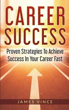 portada Career Success: Proven Strategies To Achieve Success In Your Career Fast (en Inglés)