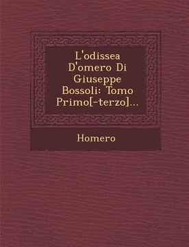 portada L'Odissea D'Omero Di Giuseppe Bossoli: Tomo Primo[-Terzo]... (en Italiano)