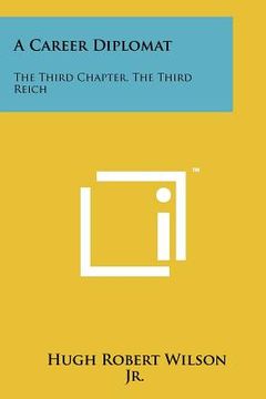 portada a career diplomat: the third chapter, the third reich (en Inglés)