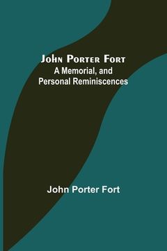 portada John Porter Fort: A Memorial, and Personal Reminiscences (en Inglés)
