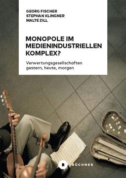 portada Monopole im Medienindustriellen Komplex? Verwertungsgesellschaften Gestern, Heute, Morgen (in German)