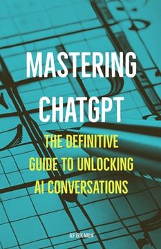 portada Mastering ChatGPT: The Definitive Guide to Unlocking AI Conversations (en Inglés)