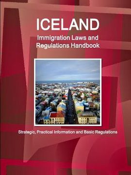 portada Iceland Immigration Laws and Regulations Handbook: Strategic, Practical Information and Basic Regulations (en Inglés)