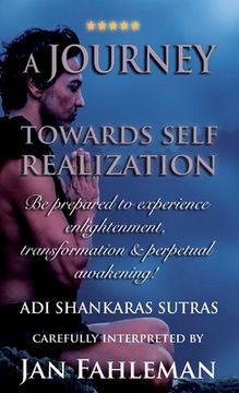 portada A JOURNEY TOWARDS SELF REALIZATION - Be prepared to experience enlightenment, transformation and perpetual awakening! (en Inglés)