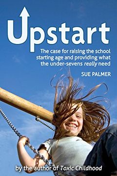 portada Upstart: The Case for Raising the School Starting age and Providing What the Under-Sevens Really Need (in English)