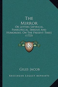 portada the mirror: or letters satyrical, panegyrical, serious and humorous, on the present times (1733)