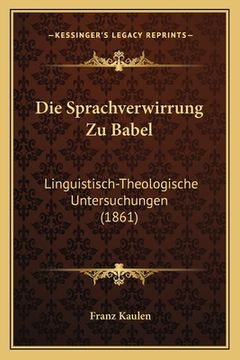 portada Die Sprachverwirrung Zu Babel: Linguistisch-Theologische Untersuchungen (1861) (en Alemán)