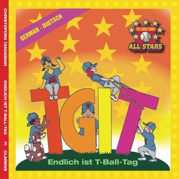 portada German TGIT, Thank Goodness It's T-Ball Day in German: kids baseball books for ages 3-7 (The Hometown All Stars) (Volume 3) (German Edition)