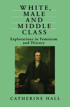 portada White, Male and Middle Class: Explorations in Feminism and History