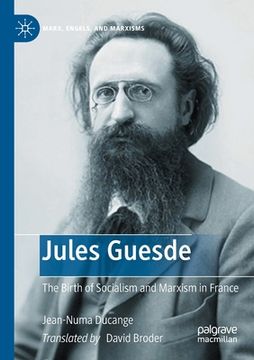 portada Jules Guesde: The Birth of Socialism and Marxism in France (en Inglés)