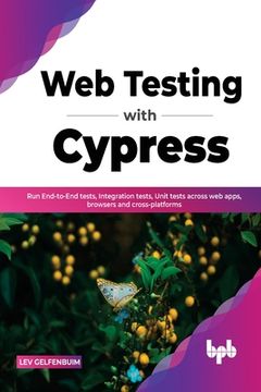 portada Web Testing with Cypress: Run End-to-End tests, Integration tests, Unit tests across web apps, browsers and cross-platforms (English Edition) (en Inglés)