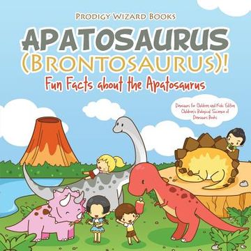 portada Apatosaurus (Brontosaurus)! Fun Facts about the Apatosaurus - Dinosaurs for Children and Kids Edition - Children's Biological Science of Dinosaurs Boo