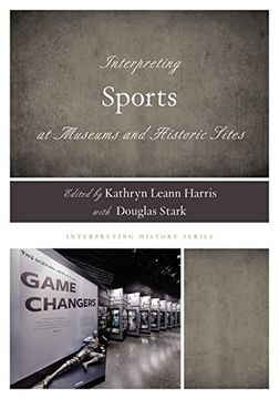 portada Interpreting Sports at Museums and Historic Sites (Interpreting History) (en Inglés)