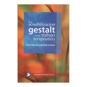 portada La Sensibilización Gestalt En El Trabajo Terapéutico: Una Alternativa Para El Desarrolllo del Potencial Humano (in Spanish)
