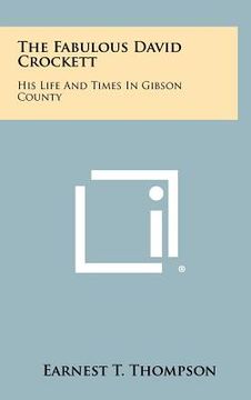 portada the fabulous david crockett: his life and times in gibson county (en Inglés)