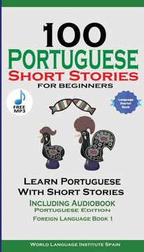 portada 100 Portuguese Short Stories for Beginners Learn Portuguese With Stories Including Audiobook: Portuguese Edition Foreign Language Book 1 (en Inglés)
