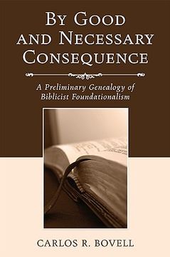 portada by good and necessary consequence: a preliminary genealogy of biblicist foundationalism (in English)