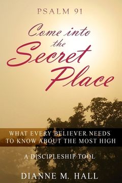portada Psalm 91 Come into the Secret Place: What Every Believer Needs to Know About the Most High (en Inglés)