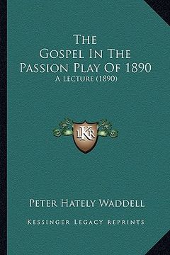 portada the gospel in the passion play of 1890: a lecture (1890) (in English)