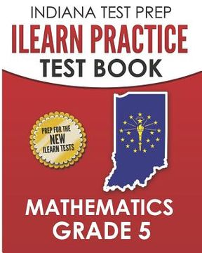 portada INDIANA TEST PREP ILEARN Practice Test Book Grade 5: Preparation for the ILEARN Mathematics Assessments (en Inglés)