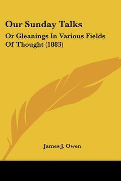 portada our sunday talks: or gleanings in various fields of thought (1883)
