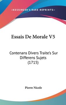 portada Essais De Morale V5: Contenans Divers Traite's Sur Differens Sujets (1715) (en Francés)