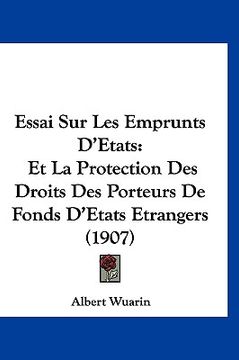 portada Essai Sur Les Emprunts D'Etats: Et La Protection Des Droits Des Porteurs De Fonds D'Etats Etrangers (1907) (en Francés)