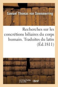 portada Recherches Sur Les Concrétions Biliaires Du Corps Humain. Traduites Du Latin (en Francés)